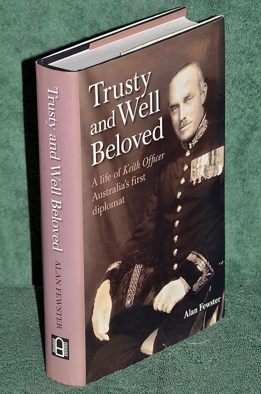 Trusty and Well Beloved: A life of Keith Officer, Australia's first diplomat