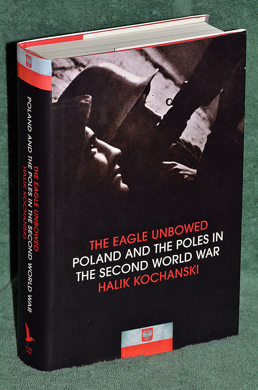 The Eagle Unbowed: Poland and the Poles in the Second World War