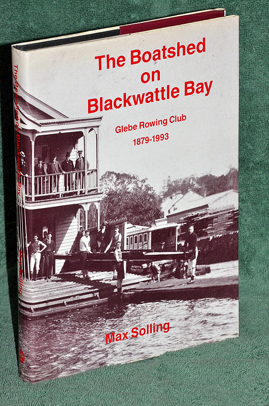 The Boatshed on Blackwattle Bay: Glebe Rowing Club 1879-1993