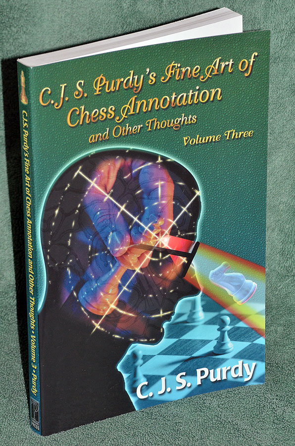 C.J.S. Purdy's Fine Art of Chess Annotation and Other Thoughts, Volume 3