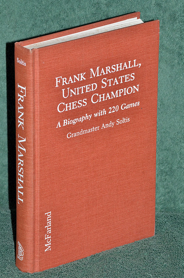 Frank Marshall United States Chess Champion: A Biography with 220 Games
