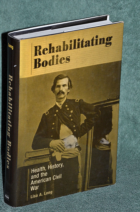 Rehabilitating Bodies: Health, History, and the American Civil War