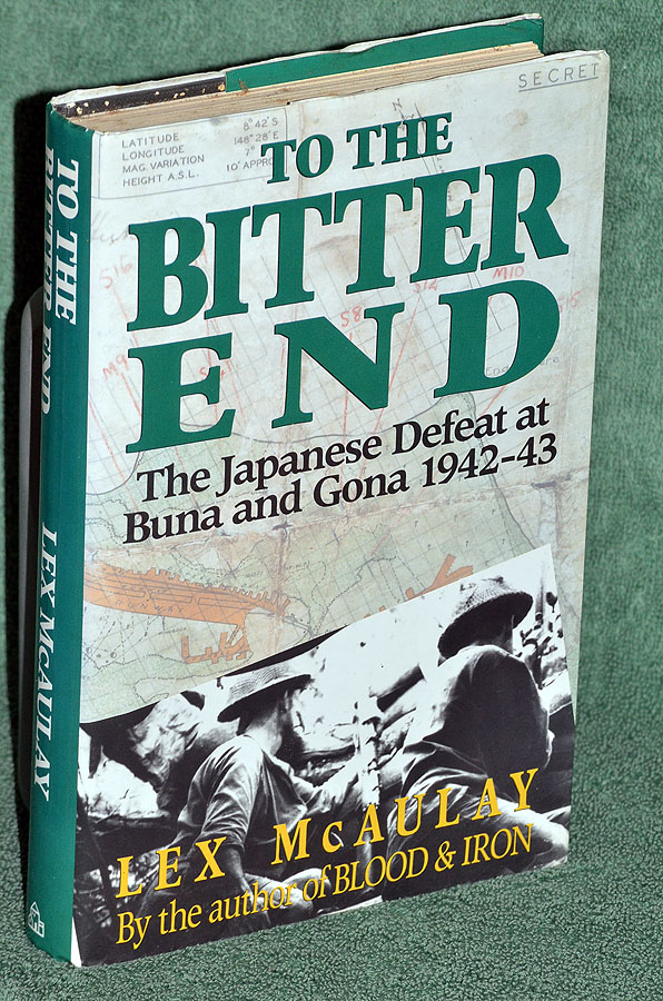 To the Bitter End: The Japanese Defeat at Buna and Gona 1942-43