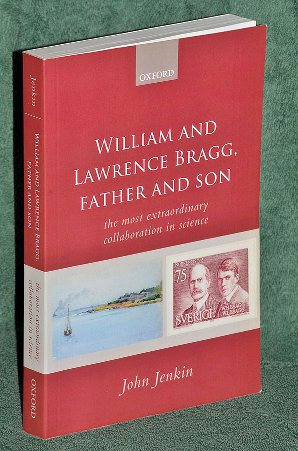 William and Lawrence Bragg, Father and Son: The Most Extraordinary Collaboration in Science
