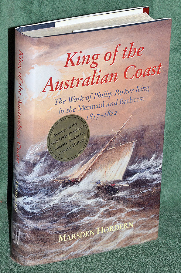 King of the Australian Coast: The Work of Phillip Parker King in the Mermaid and Bathurst 1817-1822