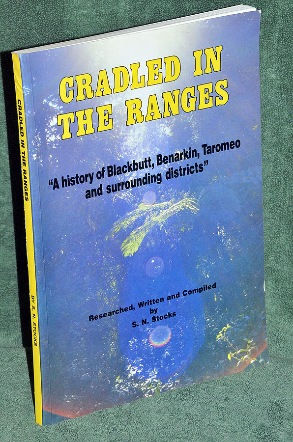 Cradled in the Ranges: A History of Blackbutt, Benarkin, Tarameo and Surrounding Districts Within the Nanango Shire 1842-1988.