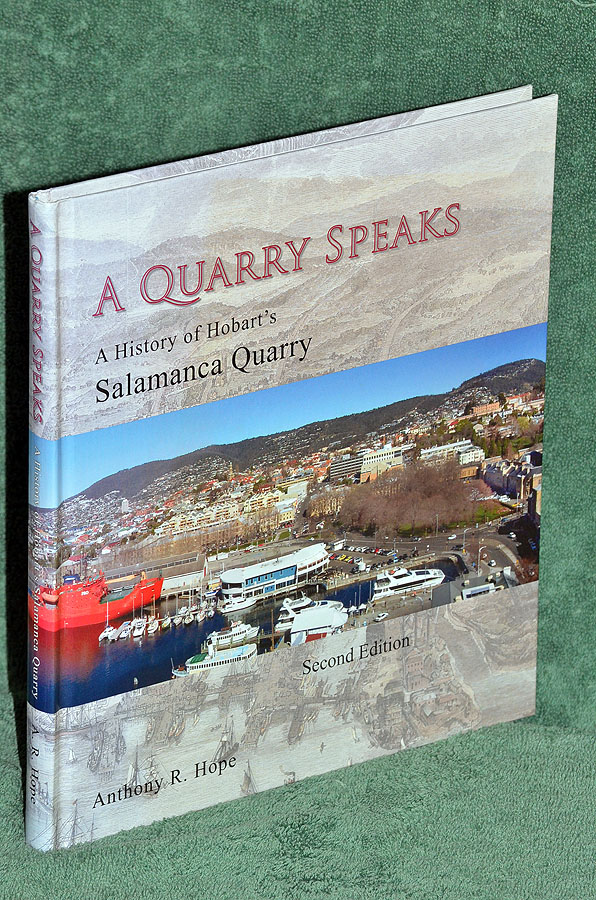 A Quarry Speaks: A Pictorial History of Sullivans Cove, Salamanca Place and Battery Point from the Perspective of the Salamanca Quarry, Hobart, Tasmania 1830 to 2005