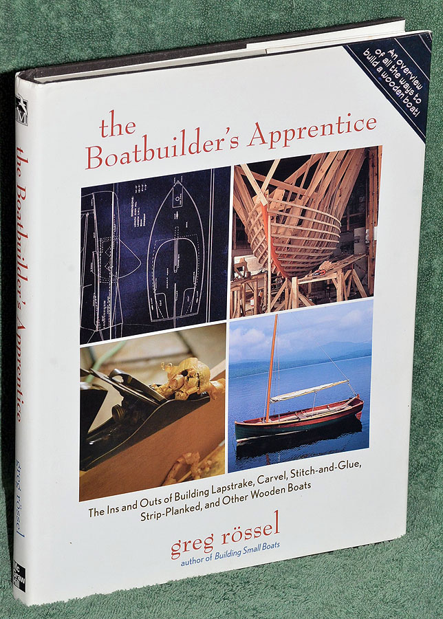 THE BOATBUILDER'S APPRENTICE: The ins and outs of building lapstrake, carvel, stitch-and-glue, strip-planked, and other wooden boats