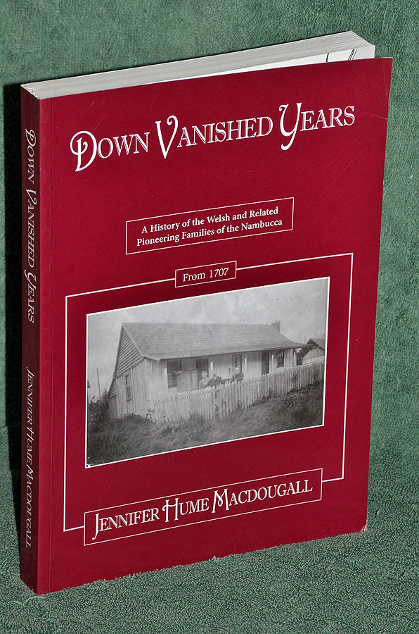 Down Vanished Years: A History of the Welsh and Related Pioneering Families of the Nambucca from 1707