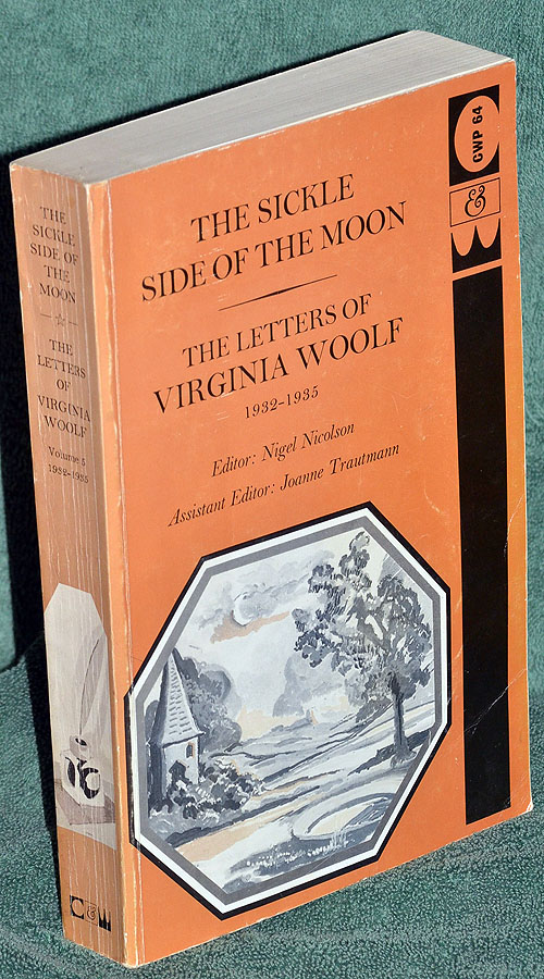 The Sickle Side of the Moon : The Letters of Virginia Woolf 1932 - 1935