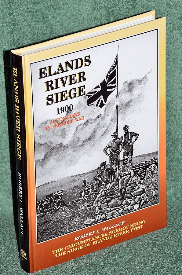 The Circumstances Surrounding the Siege of Elands River Post : A Boer War Study (Elands River Siege 1900 Australians in the Boer War