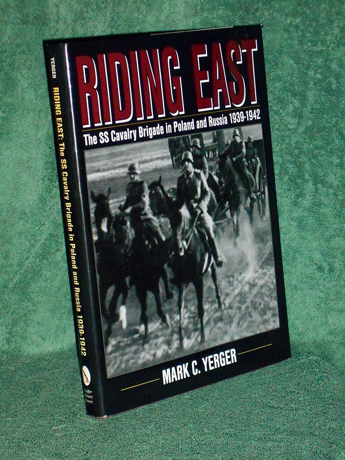 Riding East: The SS Cavalry Brigade in Poland and Russia 1939-1942