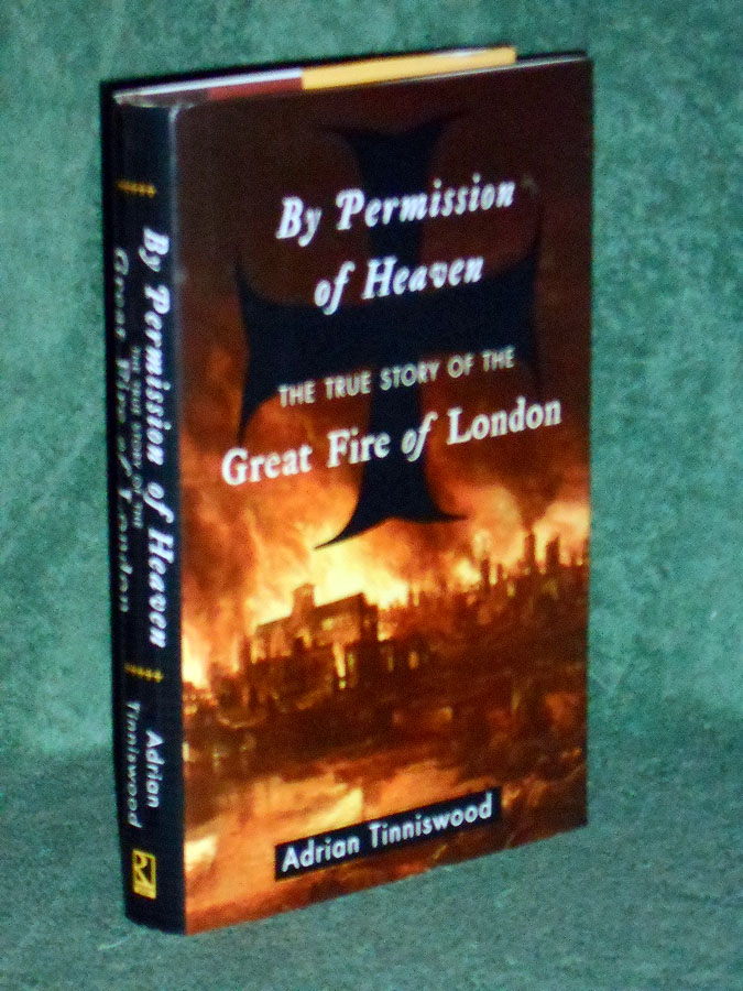 By Permission of Heaven The True Story of the Great Fire of London