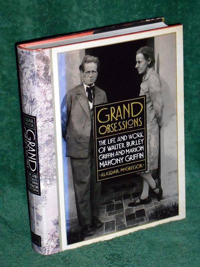 Grand Obsessions: The Life and Work of Walter Burley Griffin and Marion Mahony Griffin