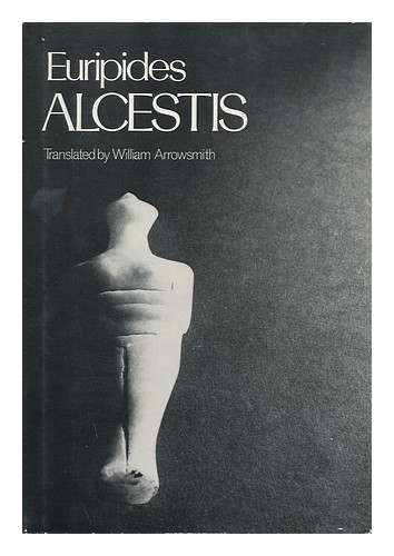 EURIPIDES Alcestis / [By] Euripides ; Translated by William Arrowsmith 1974 Firs - Imagen 1 de 1