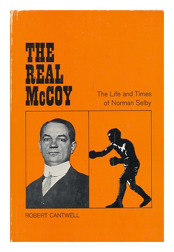 CANTWELL, ROBERT The Real McCoy; the Life and Times of Norman Selby 1971 First E - Picture 1 of 1