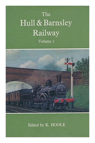 INGRAM, M EDWARD (ET AL. ). K. HOOLE (ED. ) The Hull & Barnsley Railway. Vol.1 1 - Picture 1 of 1