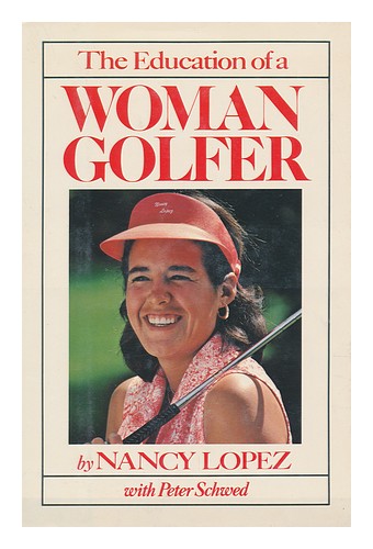 LOPEZ, NANCY (1957-) The Education of a Woman Golfer / Nancy Lopez, with Peter S - Picture 1 of 1