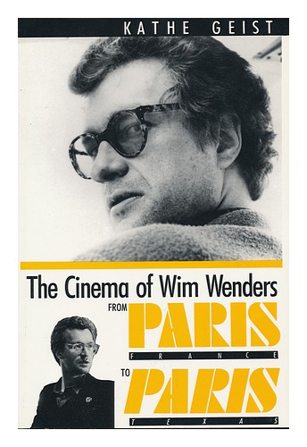GEIST, KATHE The Cinema of Wim Wenders : from Paris, France to Paris, Texas / by - Imagen 1 de 1