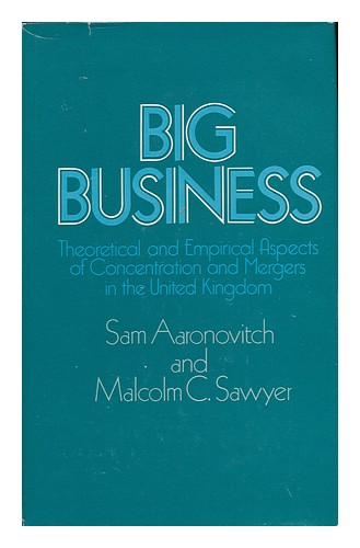 Image of AARONOVITCH  SAM. SAWYER  MALCOLM C. Big Business : Theoretical and Empirical As
