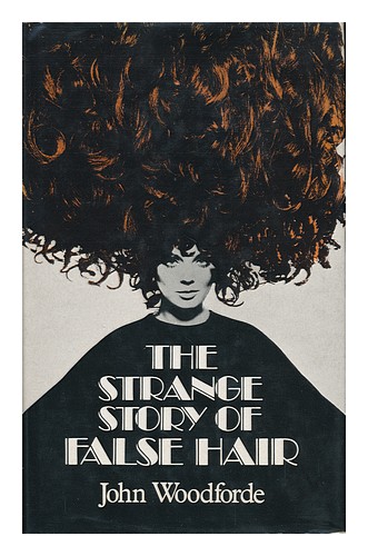 WOODFORDE, JOHN The Strange Story of False Hair 1971 First Edition Hardcover - Photo 1 sur 1