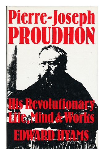 HYAMS, EDWARD (1910-1975) Pierre-Joseph Proudhon : His Revolutionary Life, Mind - Picture 1 of 1