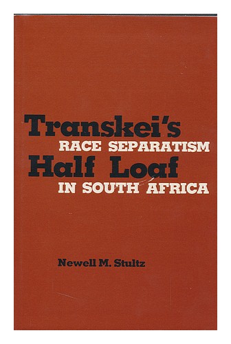 STULTZ, NEWELL MAYNARD Transkei's Half Loaf : Race Separatism in South Africa / - Picture 1 of 1