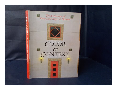 CROSBIE, MICHAEL J. Color & Context : the Architecture of Perry Dean Rogers & Pa - Afbeelding 1 van 1