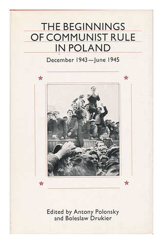 POLONSKY, ANTONY. DRUKIER, BOLESLAW The Beginnings of Communist Rule in Poland / - Zdjęcie 1 z 1