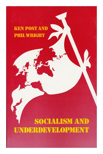 POST, KEN. PHIL WRIGHT Socialism and Underdevelopment / Ken Post and Phil Wright - Picture 1 of 1
