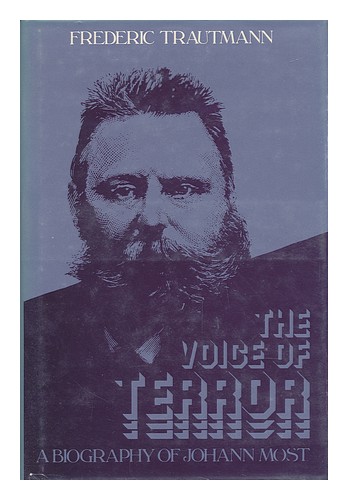 TRAUTMANN, FREDERIC The Voice of Terror : a Biography of Johann Most / Frederic - Zdjęcie 1 z 1