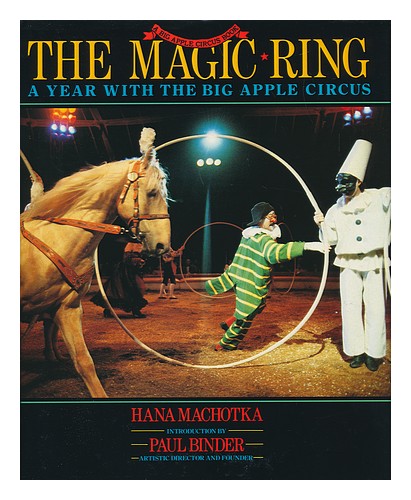 MACHOTKA, HANA The Magic Ring : a Year with the Big Apple Circus / Hana MacHotka - Picture 1 of 1