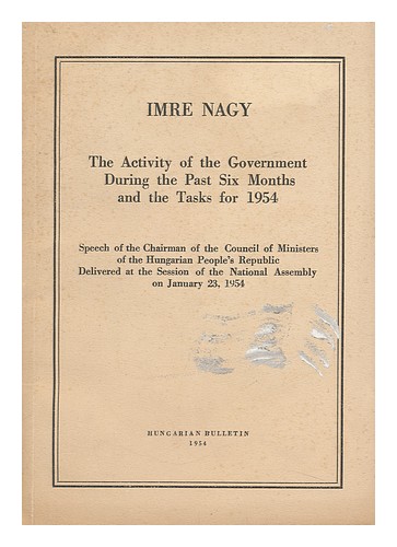 NAGY, IMRE (1896-1958) The Activity of the Government During the Past Six Months