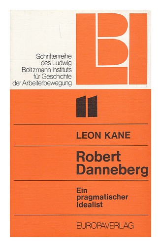 KANE, LEON Robert Danneberg, Ein Pragmatischer Idealist / Leon Kane ...