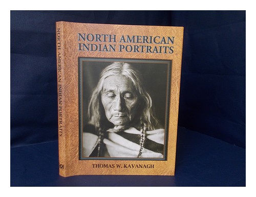 KAVANAGH, THOMAS W. North American Indian portraits : photographs from the Wanam - Imagen 1 de 1