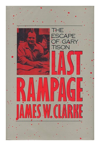 CLARKE, JAMES W. (1937- ) Last Rampage : the Escape of Gary Tison / James W. Cla - Bild 1 von 1