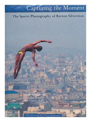 SILVERMAN, BARTON Capturing the Moment : the Sports Photography of Barton Silver - 第 1/1 張圖片