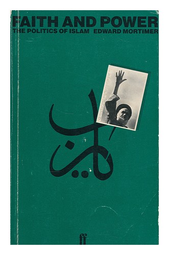 MORTIMER, EDWARD Faith and power : the politics of Islam / Edward Mortimer 1982 - Picture 1 of 1