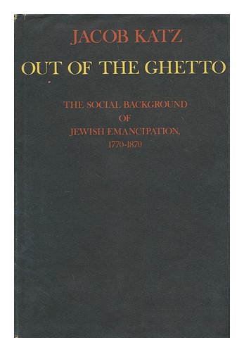 KATZ, JACOB (1904-1998) Out of the ghetto; the social background of Jewish emanc - Zdjęcie 1 z 1
