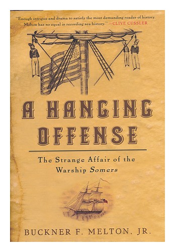 MELTON, BUCKNER F. JR. A Hanging Offense : the Strange Affair of the Warship Som - Afbeelding 1 van 1