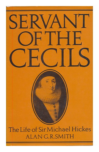 SMITH, ALAN GORDON RAE Servant of the Cecils : the life of Sir Michael Hickes, 1 - Zdjęcie 1 z 1