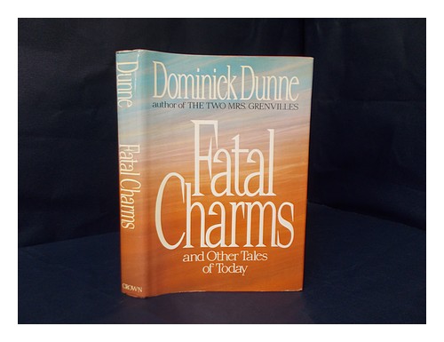 DUNNE, DOMINICK Fatal charms and other tales of today / Dominick Dunne 1987 Hard - Zdjęcie 1 z 1