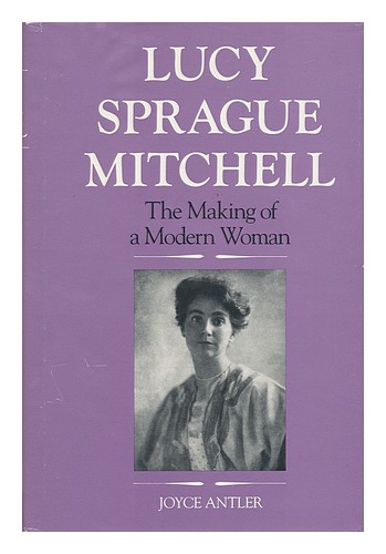 ANTLER, JOYCE Lucy Sprague Mitchell : the Making of a Modern Woman / Joyce Antle - Imagen 1 de 1