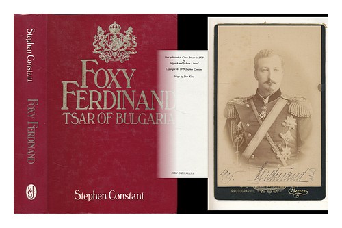 CONSTANT, STEPHEN (1931- ) Foxy Ferdinand, 1861-1948, Tsar of Bulgaria / [by] St - Picture 1 of 1