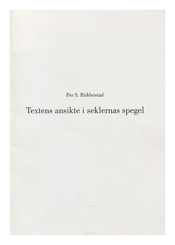 RIDDERSTAD, PER S. Textens ansikte i seklernas spegel : om litterara texter och - 第 1/1 張圖片
