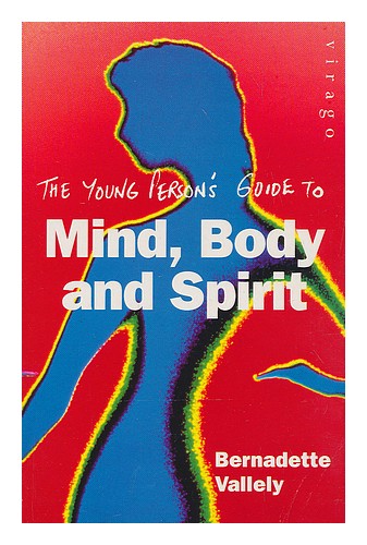 VALLELY, BERNADETTE (1961-) The young person's guide to mind, body and spirit / - Afbeelding 1 van 1