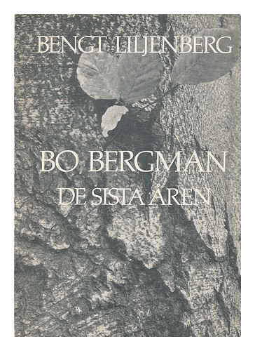 LILJENBERG, BENGT (1945-) Bo Bergman: de sista aren [Sprache: Schwedisch] 1981 F - Bild 1 von 1