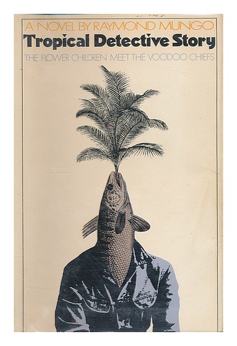 MUNGO, RAYMOND (1946- ) Tropical detective story : the flower children meet the - Picture 1 of 1