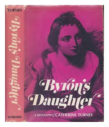 TURNEY, CATHERINE Byron's daughter : a biography of Elizabeth Medora Leigh 1972 - Photo 1/1
