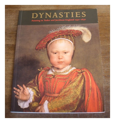 DYNASTIES: PAINTING IN TUDOR AND JACOBEAN ENGLAND, 1530-1630 (EXHIBITION) (1995- - Picture 1 of 1